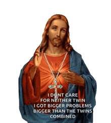 a painting of jesus with the caption i dont care for neither twin