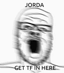 a blurry picture of a person with jorda get tf in here written on the bottom