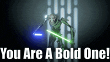 a robot holding a green lightsaber with the words you are a bold one