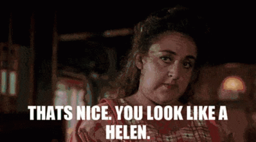 thats-nice-you-look-like-hellen.gif