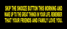a yellow sign that says skip the snooze button this morning and wake up to the great things in your life