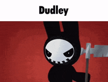a cartoon character is holding a scythe and the name dudley is on the bottom of the screen .