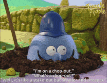 a cartoon character says " i 'm on a chop-out " in a hole in the ground