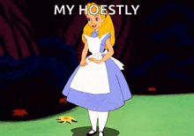 a cartoon of alice from alice in wonderland with the words my hoestly