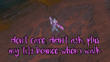 a screenshot of a video game with the words " don t care didn t ask plus my tits bounce when i walk "