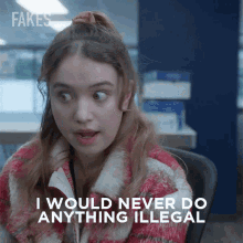 I Would Never Do Anything Illegal Zoe GIF - I Would Never Do Anything Illegal Zoe Fakes GIFs
