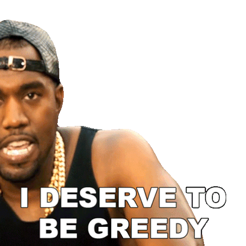 I Deserve To Be Greedy Kanye West Sticker - I Deserve To Be Greedy Kanye West 2 Chainz Stickers