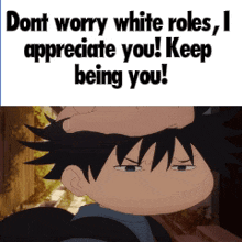 a cartoon of a boy with the words " don t worry white roles i appreciate you keep being you "