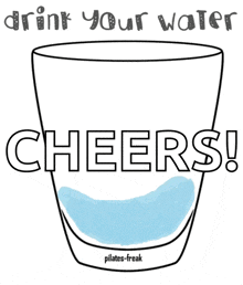 a glass of water with the words drink your water cheers on it