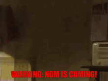Nom Is Coming Warning GIF - Nom Is Coming Warning Nom GIFs