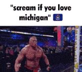 a picture of a wrestler that says scream if you love michigan