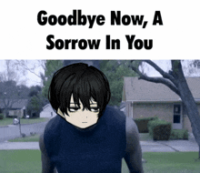 a picture of a boy with the words goodbye now a sorrow in you on it