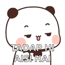 a panda bear is holding a bow tie and saying tadap hi ais hai .