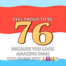a poster that says feel proud to be 76 because you look amazing omai