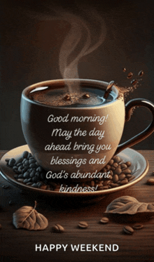 a cup of coffee on a saucer with the words " good morning may the day ahead bring you blessings "