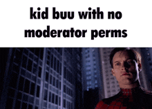 a picture of a man with the words kid buu with no moderator permits