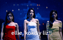 three women are standing next to each other with the words ellie kokoy liz written on the bottom