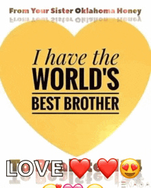 a yellow heart with the words `` i have the world 's best brother ''