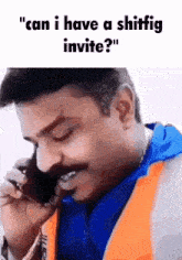 a man with a mustache is talking on a cell phone with the caption " can i have a shiffig invite ? "