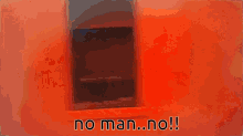 No Man No No GIF - No Man No No No Mon No GIFs
