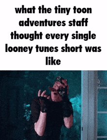 what the tiny toon adventures staff thought every single looney tunes short was like is shown