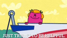 a cartoon of a girl in a boat with the words just trying to be helpful