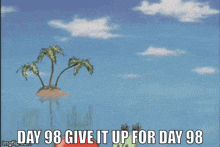 a cartoon of a crab with the words `` day 98 give it up for day 98 '' written on it
