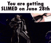 a screenshot of a video game with the words you are getting slimed on june 28th
