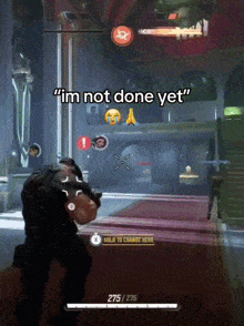 a screenshot of a video game that says " im not done yet "