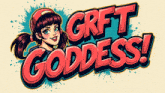 an illustration of a girl with the words grft goddess written above her