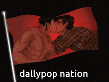 a picture of two men kissing with the words dallypop nation underneath
