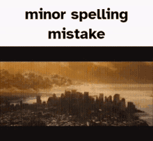 minor spelling mistake knowing end of the world destruction meme