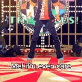 a video game character says " me if u even care " while dancing