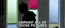 Unpaint All Of Those Pictures Go Back In Time GIF - Unpaint All Of Those Pictures Go Back In Time Erase All Those Memories GIFs