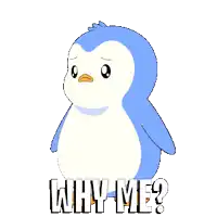 a blue and white penguin says " why me "