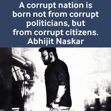 a poster that says ' a corrupt nation is born not from corrupt politicians but from corrupt citizens abhijit naskar ' on it