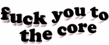 Animated Text Fuck You GIF - Animated Text Fuck You Fuck You To The Core GIFs