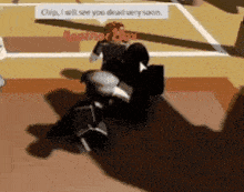 a person in a video game with a speech bubble that says chip i will see you dead very soon .