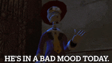 a cartoon character says he 's in a bad mood
