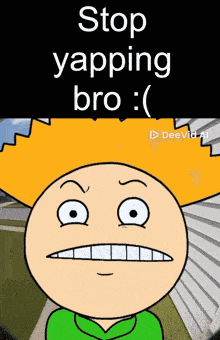 a cartoon character with the words stop yapping bro written above him