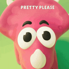 a pink dinosaur with big eyes and the words pretty please below it