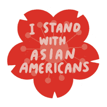 i stand with asian americans flower end violence against asians asian community discrimination
