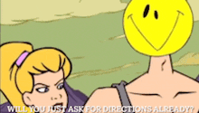 a cartoon character with a smiley face on his head asks for directions