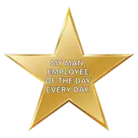 a gold star with the words " my man employee of the day every day "