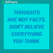 Thoughts Are Not Facts Dont Believe Everything You Think GIF - Thoughts Are Not Facts Dont Believe Everything You Think Gifkaro GIFs