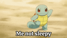 a cartoon squirtle says me not sleepy