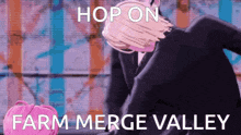 a picture of a person with the words hop on farm merge valley on it