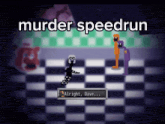 a video game that says murder speedrun on the bottom