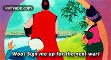 a cartoon of a man in a red cape saying woo ! sign me up for the next war