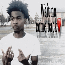 a picture of a young man with the words wait no come back